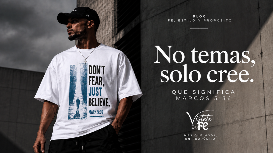 No temas solo cree - Marcos 5:36 | Vístete de Fe